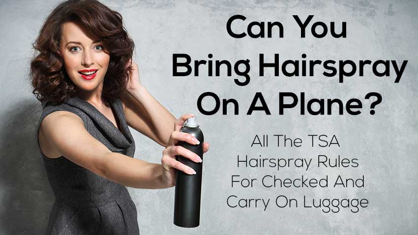 Can You Bring Hairspray On A Plane? All The TSA Hairspray Rules & Size  Limits